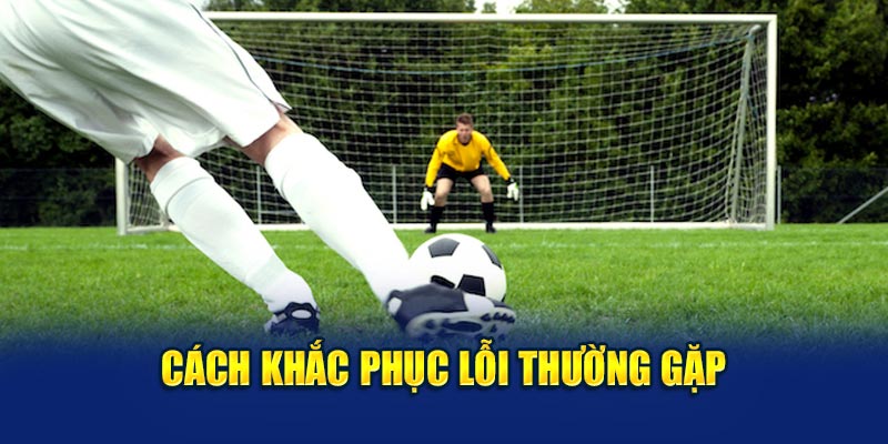 Cách khắc phục lỗi thường gặp