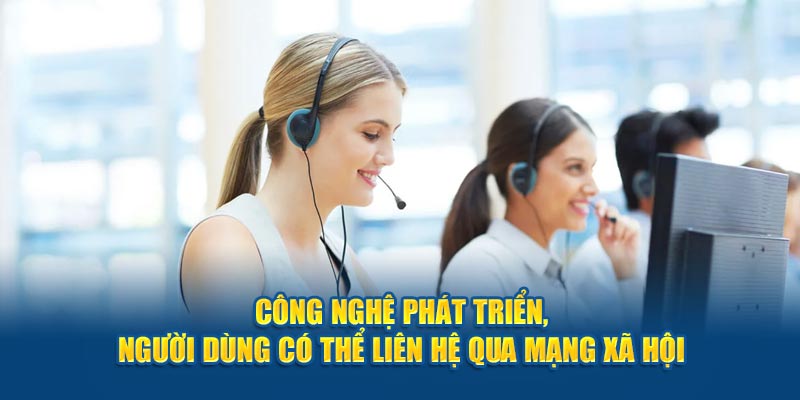 Công nghệ phát triển, người dùng có thể liên hệ qua mạng xã hội