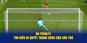 Đá Penalty: Tìm Hiểu Bí Quyết Thành Công Của Cầu Thủ