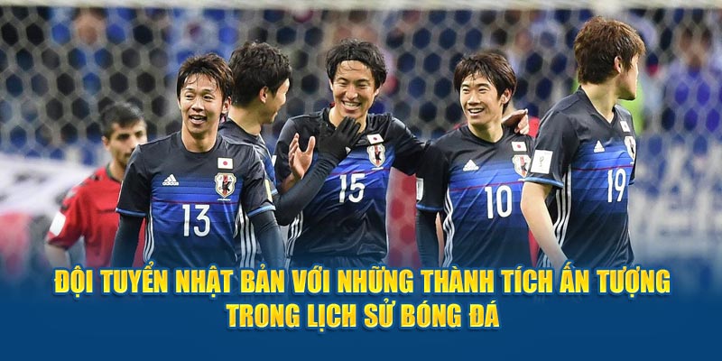 Đội Tuyển Nhật Bản Với Những Thành Tích Ấn Tượng Trong Lịch Sử Bóng Đá