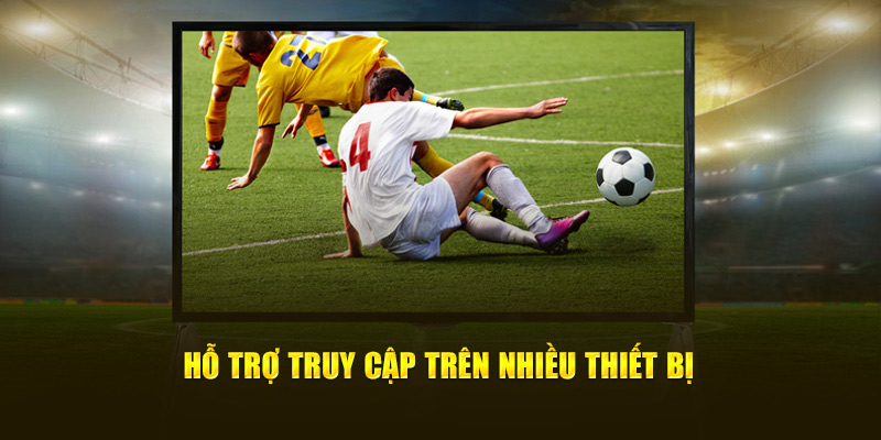 Hỗ trợ truy cập trên nhiều thiết bị