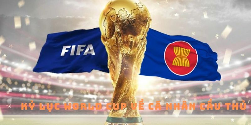 Kỷ lục World Cup về cá nhân cầu thủ