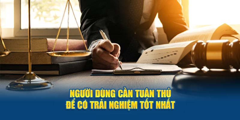 Người dùng cần tuân thủ để có trải nghiệm tốt nhất