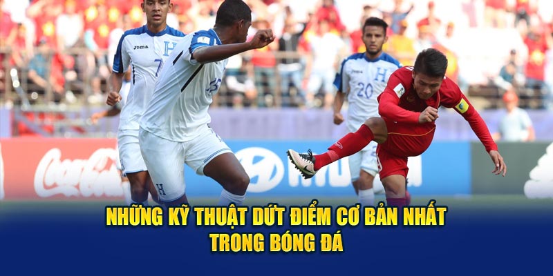 Những kỹ thuật dứt điểm cơ bản nhất trong bóng đá