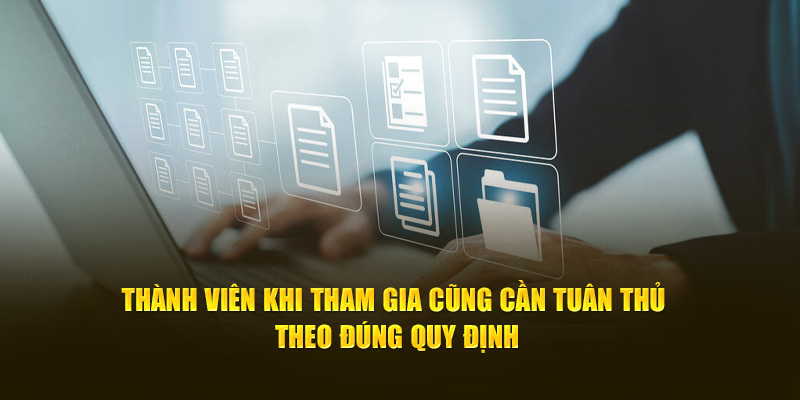 Thành viên khi tham gia cũng cần tuân thủ theo đúng quy định