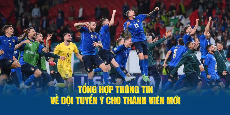 Tổng Hợp Thông Tin Về Đội Tuyển Ý Cho Thành Viên Mới