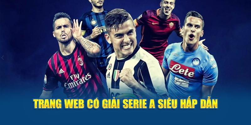 Trang web Cakhia TV có giải Serie A siêu hấp dẫn